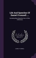 Life and Speeches of Daniel O'Connell, M.P. 1341544192 Book Cover