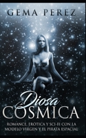 Diosa Cósmica: Romance, Erótica y Sci-Fi con la Modelo Virgen y el Pirata Espacial (Novela Romántica y de Fantasía) (Spanish Edition) 1087416639 Book Cover