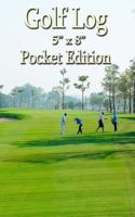 Golf Log - 5" X 8" Pocket Edition: Record 100 Rounds of Golf 1544060165 Book Cover