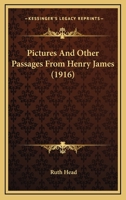 Pictures and Other Passages from Henry James 0548564736 Book Cover
