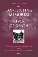 Conflicting Memories on the "River of Death": The Chickamauga Battlefield and the Spanish-American War, 1863-1933 1606351265 Book Cover