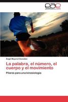 La Palabra, El Numero, El Cuerpo y El Movimiento 3847357077 Book Cover