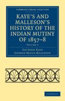 Kaye's and Malleson's History of the Indian Mutiny of 1857-8: Vol. 4 1356001416 Book Cover