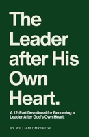The Leader After His Own Heart: A 12-Part Devotional for Becoming a Leader After God's Own Heart. B0FQYJWWRL Book Cover