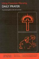 Using Common Worship: Daily Prayer 0715120654 Book Cover
