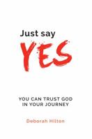Just Say Yes: You Can Trust God in Your Journey 0994636202 Book Cover