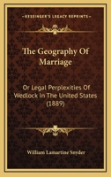 The Geography of Marriage: or, Legal Perplexities of Wedlock in the United States 1240010141 Book Cover