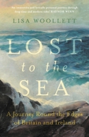 Lost to the Sea: A Journey Round the Edges of Britain and Ireland 1529373654 Book Cover