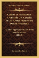 Culture Et Fecondation Artificielle Des Cereales Et Des Arbres Fruitiers De Daniel Hooibrenk: Et Leur Application Aux Indes Neerlandaises (1864) 2329318693 Book Cover