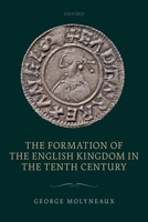 The Formation of the English Kingdom in the Tenth Century 0198717911 Book Cover