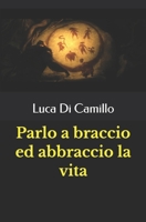 Parlo a braccio ed abbraccio la vita B0C9FZVMHM Book Cover