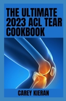 The Ultimate 2023 ACL Tear Cookbook: 100+ Effective Recipes B0BCXJVNH6 Book Cover