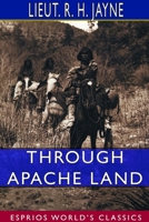 Through Apache Land (Esprios Classics) 0359829244 Book Cover