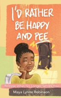 I'd Rather Be Happy and Pee 1737470020 Book Cover