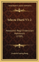 Selecta Diarii V1-2: Nosocomii Regii Fridericiani Hafniensis (1789) 116634102X Book Cover