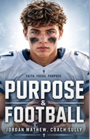 Purpose & Football: A Season of Devotion for Young Christian Athletes: 17 Weeks Biblical Guide and Inspiring Sports Stories for Teens to Build Fierce Faith and Mental Toughness B0GYCHZ5JP Book Cover