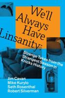 We'll Always Have Linsanity: Strange Takes on the Strangest Season in Knicks History 0988266202 Book Cover