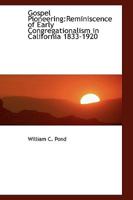 Gospel Pioneering: Reminiscence of Early Congregationalism in California 1833-1920 1110463987 Book Cover