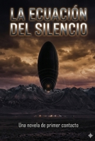 LA ECUACIÓN DEL SILENCIO: Una novela de primer contacto (Spanish Edition) B0H56KVSX2 Book Cover