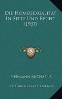 Die Homosexualitat In Sitte Und Recht (1907) 1161102175 Book Cover