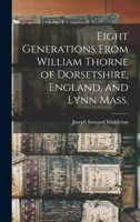 Eight Generations From William Thorne of Dorsetshire, England, and Lynn Mass. 101650926X Book Cover