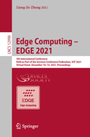 Edge Computing – EDGE 2021: 5th International Conference, Held as Part of the Services Conference Federation, SCF 2021, Virtual Event, December 10–14, ... 3030965031 Book Cover