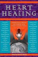 The Heart of Healing: Inspired Ideas, Wisdom and Comfort from Today's Leading Voices 0972002839 Book Cover