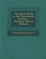 Der schwarze Tod im vierzehnten Jahrhundert: Nach den Quellen für Ärzte und gebildete Nichtärzte bearbeitet 1494450690 Book Cover