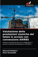 Valutazione delle prestazioni sismiche del telaio in acciaio con connessione AWRBS: Valutare le prestazioni dei nuovi collegamenti in acciaio al momento dell'esplosione nell'edificio 6203096350 Book Cover
