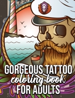 Gorgeous Tattoo Coloring Book For Adults: Stress Relief For Adults Relaxation Perfect Gift For Halloween Birtday Christmas B08M2LKMV4 Book Cover