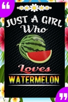 Just A Girl Who Loves Watermelon: A Great Gift Lined Journal Notebook For Watermelon Lovers.Best Idea For Thanksgiving/Christmas/Birthday Gifts 1676148884 Book Cover