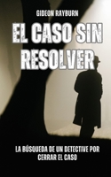 El caso sin resolver: la búsqueda de un detective por cerrar el caso (Spanish Edition) B0DPRDCQF3 Book Cover