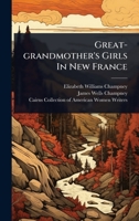 Great-grandmother's Girls In New France 1024919951 Book Cover