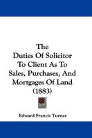 The Duties Of Solicitor To Client As To Sales, Purchases, And Mortgages Of Land 1240040512 Book Cover