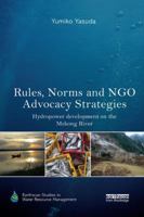 Rules, Norms and NGO Advocacy Strategies: Hydropower Development on the Mekong River 081539537X Book Cover