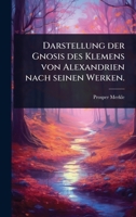 Darstellung der Gnosis des Klemens von Alexandrien nach seinen Werken. (German Edition) 102494364X Book Cover