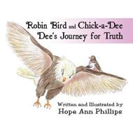 Robin Bird and Chick-A-Dee Dee's Journey for Truth 1448925096 Book Cover
