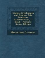 Standes-Erhebungen Und Gnaden-Acte Deutscher Landesf�rsten, I. Band 0341421189 Book Cover
