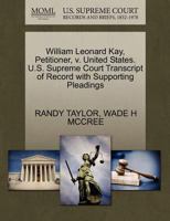 William Leonard Kay, Petitioner, v. United States. U.S. Supreme Court Transcript of Record with Supporting Pleadings 1270676695 Book Cover
