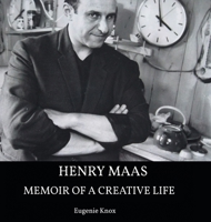 Henry Maas: Memoir of a Creative Life 1503504026 Book Cover