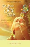 Get Your Joy Back: Banishing Resentment and Reclaiming Confidence in Your Special Needs Family 0825443393 Book Cover