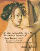 Hexenlust und Sundenfall / Witches' Lust and the Fall of Man: Die Seltsamen Phantasien des Hans Baldung Grien / The Strange Fantasies of Hans Baldung Grien 3865682251 Book Cover