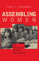Assembling Women: The Feminization of Global Manufacturing 0801473659 Book Cover