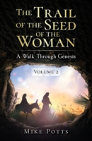The Trail of the Seed of the Woman: A Walk Through Genesis - Volume 2 099774779X Book Cover