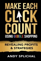 Make Each Click Count Using Google Shopping: Revealing Profits & Strategies B089249G36 Book Cover