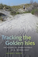 Tracking the Golden Isles: The Natural and Human Histories of the Georgia Coast 0820356964 Book Cover