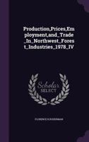 Production,Prices,Employment,and_Trade_In_Northwest_Forest_Industries_1978_IV 1355733057 Book Cover
