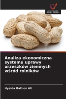 Analiza ekonomiczna systemu uprawy orzeszków ziemnych wsród rolników (Polish Edition) 6209015824 Book Cover