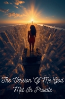 The Version Of Me God Met In Private B0GJRG13KW Book Cover