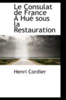 Le Consulat de France Ã Hué Sous la Restauration 1017516529 Book Cover